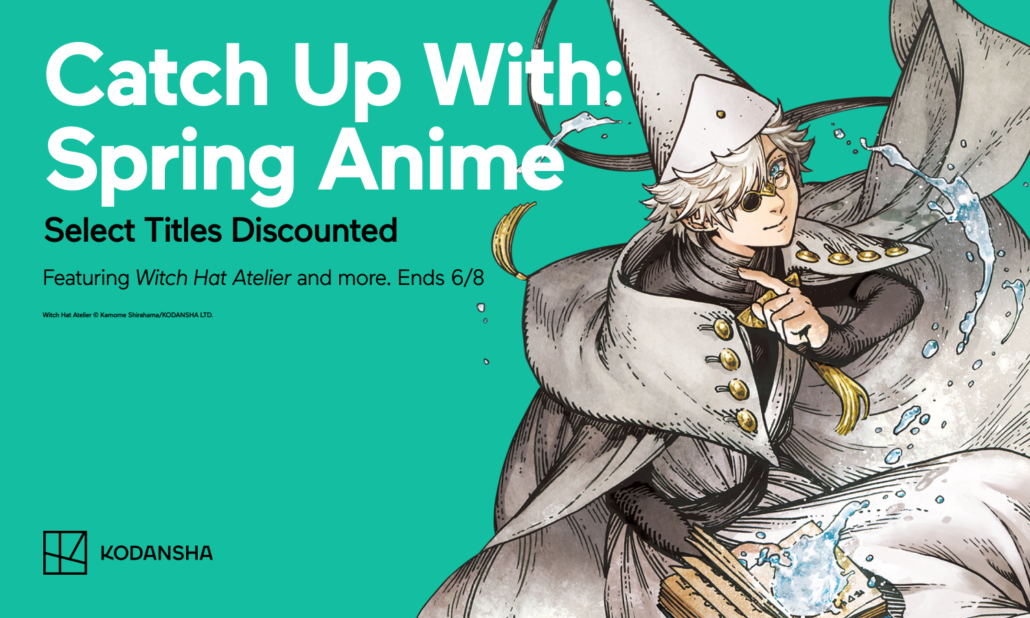 KODANSHA USA・Catch Up With: Spring Anime・Witch Hat Atelier・$0.99 volume 1 and up to 50% off all subsequent volumes