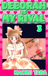 Cover of DEBORAH IS MY RIVAL Volume 3