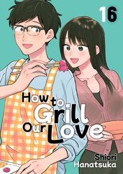 Cover of How to Grill Our Love Volume 16
