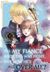 Cover of All My Fiancé and I Did Was Fight, But Now He's All Over Me?