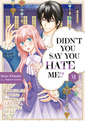 Cover of Didn't You Say You Hate Me!? The Troubled Doting Marriage Life of a Strange Duke Volume 6