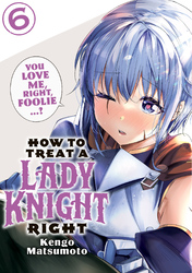 Cover of How to Treat a Lady Knight Right Volume 6
