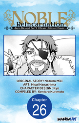 Cover of Noble Reincarnation ~Born Blessed, So I'll Obtain Ultimate Power~ #026