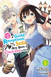 Cover of I May Be a Guild Receptionist, but I'll Solo Any Boss to Clock Out on Time, Vol. 5 (manga)