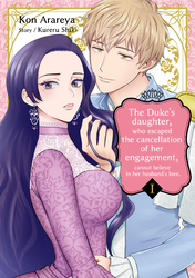 Cover of The Duke's Daughter, Who Escaped the Cancellation Of Her Engagement, Cannot Believe in Her Husband's Love Volume 1