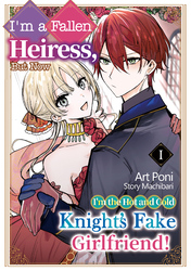 Cover of I'm a fallen heiress, but now I'm the hot and cold knight's fake girlfriend! Volume 1