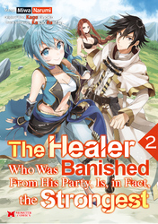 Cover of The Healer Who Was Banished From His Party, Is, In Fact, the Strongest Volume 2
