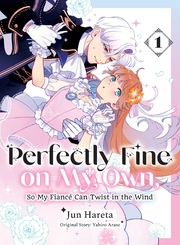 Cover of Perfectly Fine on My Own, So My Fiancé Can Twist in the Wind Volume 1