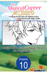 Cover of My Magical Career at Court: Living the Dream After My Nightmare Boss Fired Me from the Mages' Guild! #010