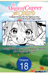 Cover of My Magical Career at Court: Living the Dream After My Nightmare Boss Fired Me from the Mages' Guild! #018